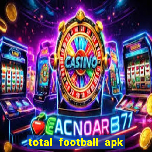 total football apk mod dinheiro infinito